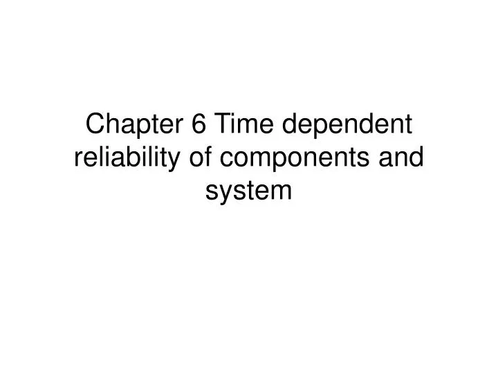 chapter 6 time dependent reliability of components and system
