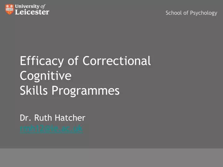 efficacy of correctional cognitive skills programmes dr ruth hatcher rmh12@le ac uk
