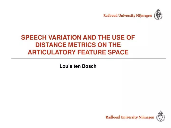 speech variation and the use of distance metrics on the articulatory feature space louis ten bosch