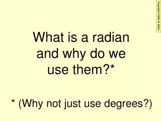 What is a radian and why do we use them?*