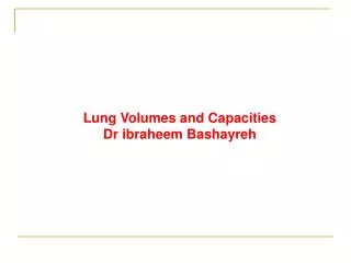 Lung Volumes and Capacities Dr ibraheem Bashayreh