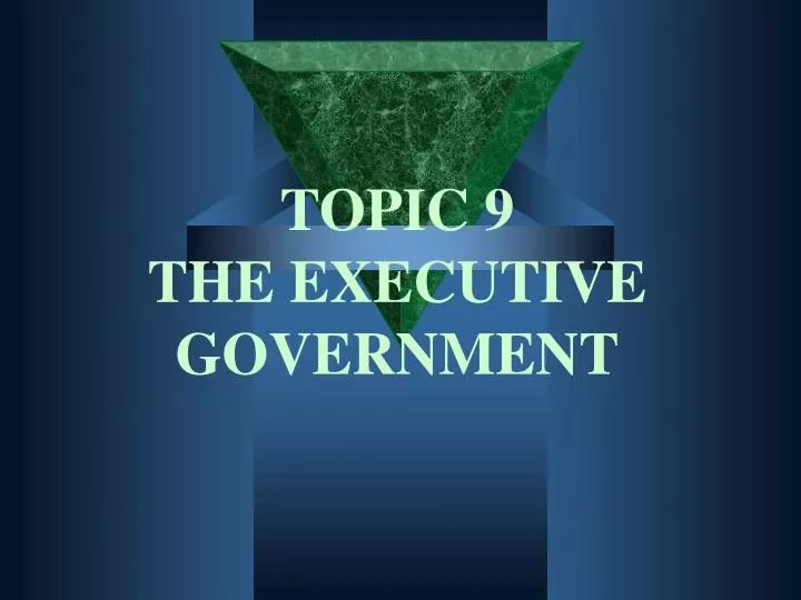 topic 9 the executive government