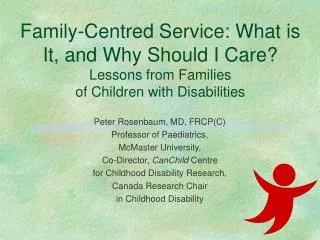Peter Rosenbaum, MD, FRCP(C) Professor of Paediatrics, McMaster University,