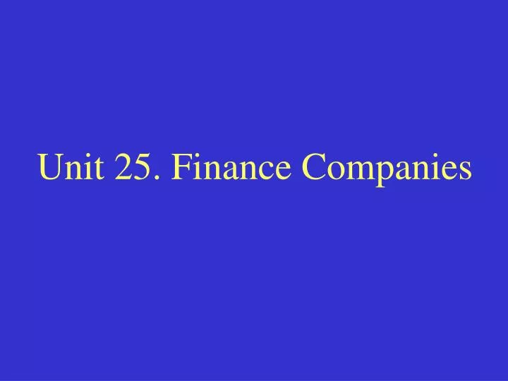 unit 25 finance companies