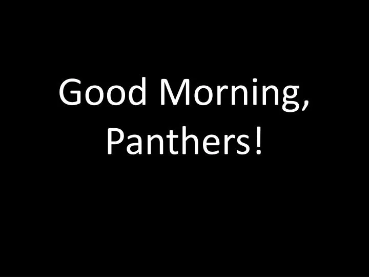 good morning panthers