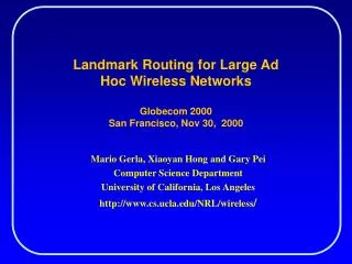 Landmark Routing for Large Ad Hoc Wireless Networks Globecom 2000 San Francisco, Nov 30, 2000