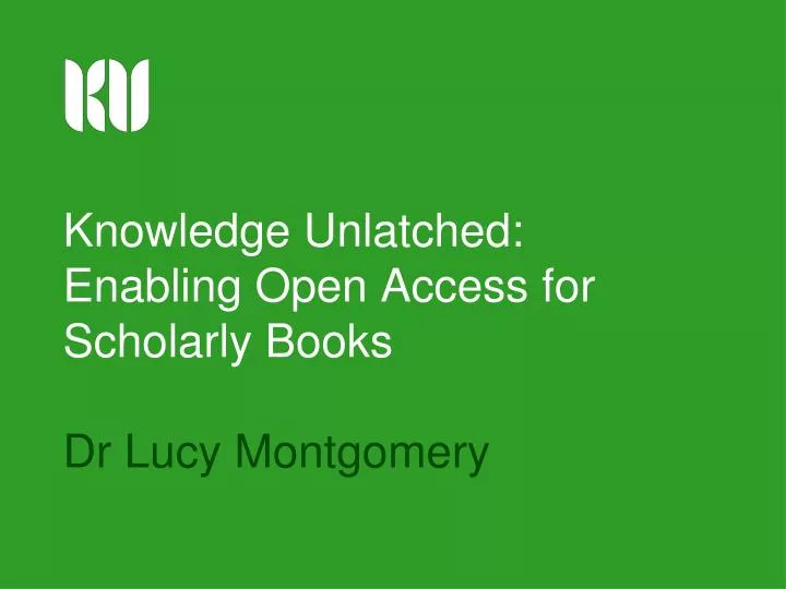 knowledge unlatched enabling open access for scholarly books dr lucy montgomery