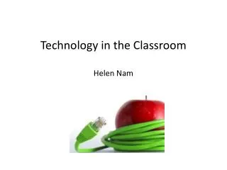 Technology in the Classroom Helen Nam