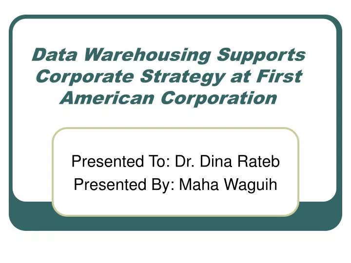 data warehousing supports corporate strategy at first american corporation