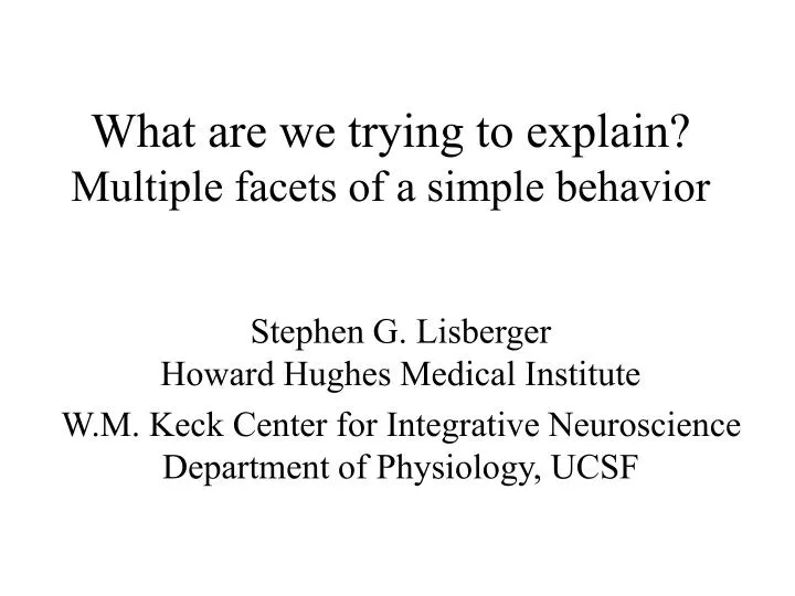 what are we trying to explain multiple facets of a simple behavior