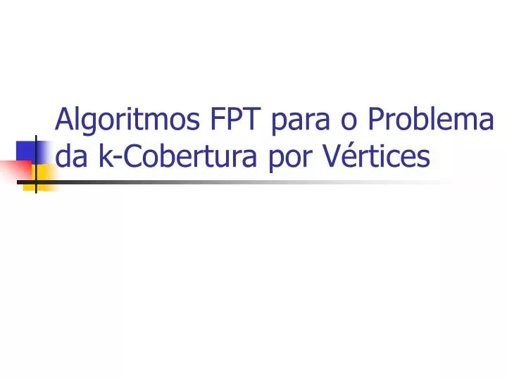 algoritmos fpt para o problema da k cobertura por v rtices