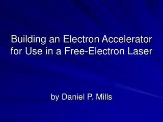 Building an Electron Accelerator for Use in a Free-Electron Laser