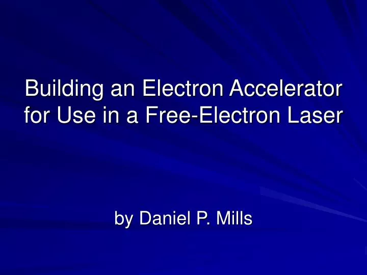 building an electron accelerator for use in a free electron laser