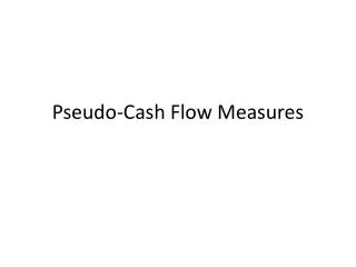 Pseudo-Cash Flow Measures