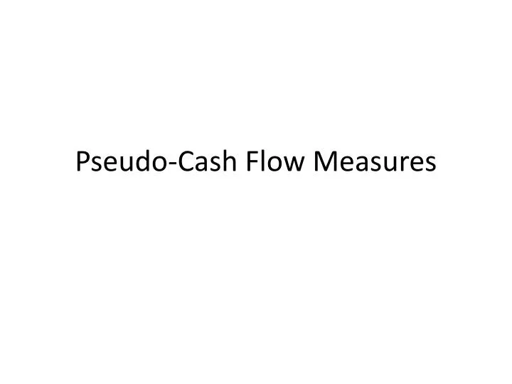 pseudo cash flow measures