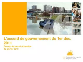 l accord de gouvernement du 1er d c 2011 groupe de travail activation 20 janvier 2012