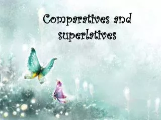 Comparatives and superlatives