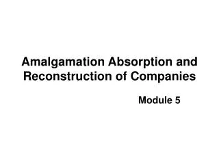 Amalgamation Absorption and Reconstruction of Companies
