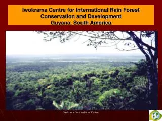 Iwokrama Centre for International Rain Forest Conservation and Development Guyana, South America