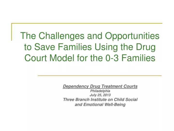 the challenges and opportunities to save families using the drug court model for the 0 3 families