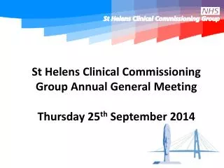 St Helens Clinical Commissioning Group Annual General Meeting Thursday 25 th September 2014