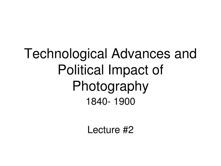 technological advances and political impact of photography
