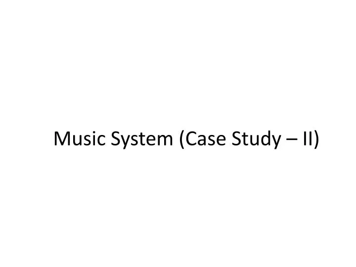 music system case study ii