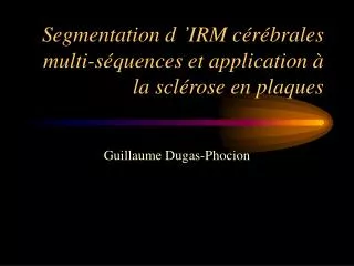 segmentation d irm c r brales multi s quences et application la scl rose en plaques