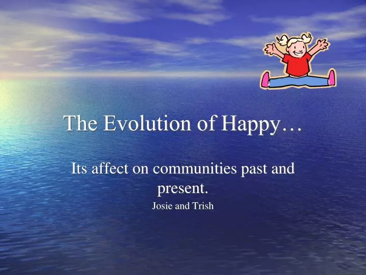 the evolution of happy
