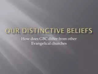 Our Distinctive beliefs