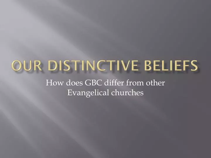 our distinctive beliefs