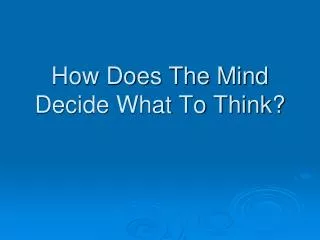 How Does The Mind Decide What To Think?