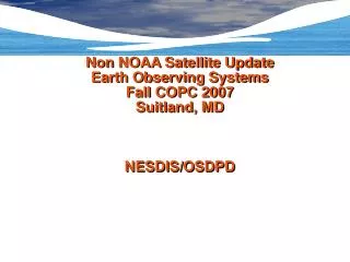 non noaa satellite update earth observing systems fall copc 2007 suitland md nesdis osdpd