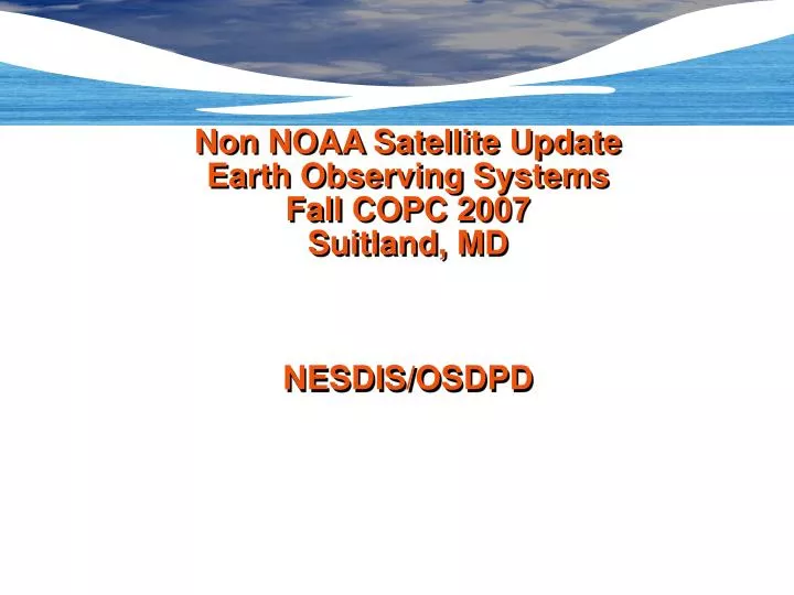 non noaa satellite update earth observing systems fall copc 2007 suitland md nesdis osdpd