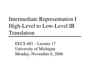 Intermediate Representation I High-Level to Low-Level IR Translation