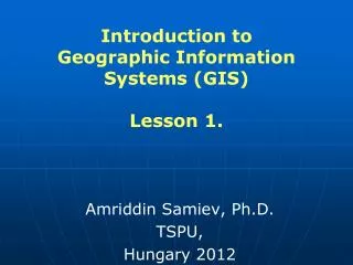 Introduction to Geographic Information Systems (GIS) Lesson 1.