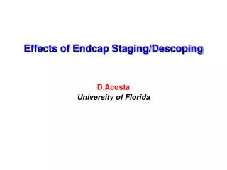 Effects of Endcap Staging/Descoping