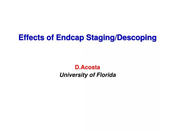 effects of endcap staging descoping