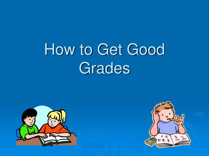 how to get good grades