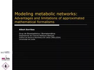 Modeling metabolic networks: Advantages and limitations of approximated mathematical formalisms