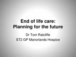 End of life care: Planning for the future