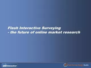 Flash Interactive Surveying - the future of online market research