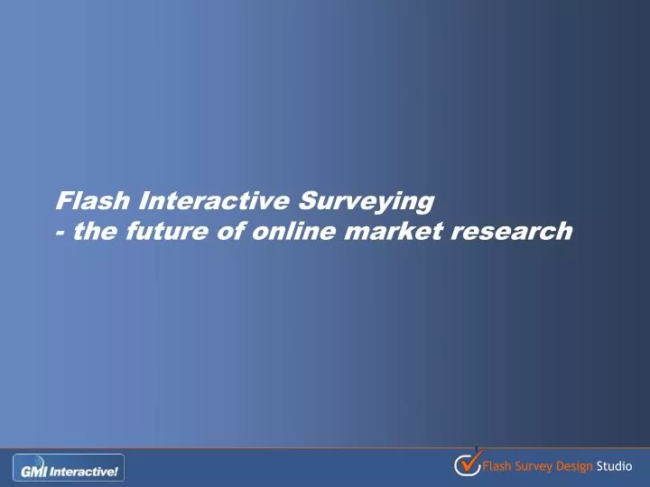 flash interactive surveying the future of online market research