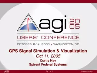 GPS Signal Simulation &amp; Visualization Oct 11, 2005 Curtis Hay Spirent Federal Systems