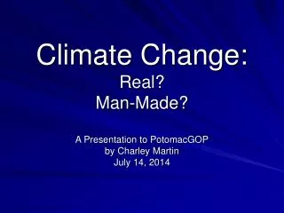 Climate Change: Real? Man-Made? A Presentation to PotomacGOP by Charley Martin July 14, 2014