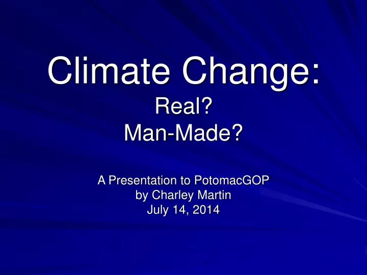 climate change real man made a presentation to potomacgop by charley martin july 14 2014