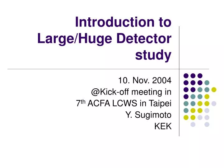 introduction to large huge detector study
