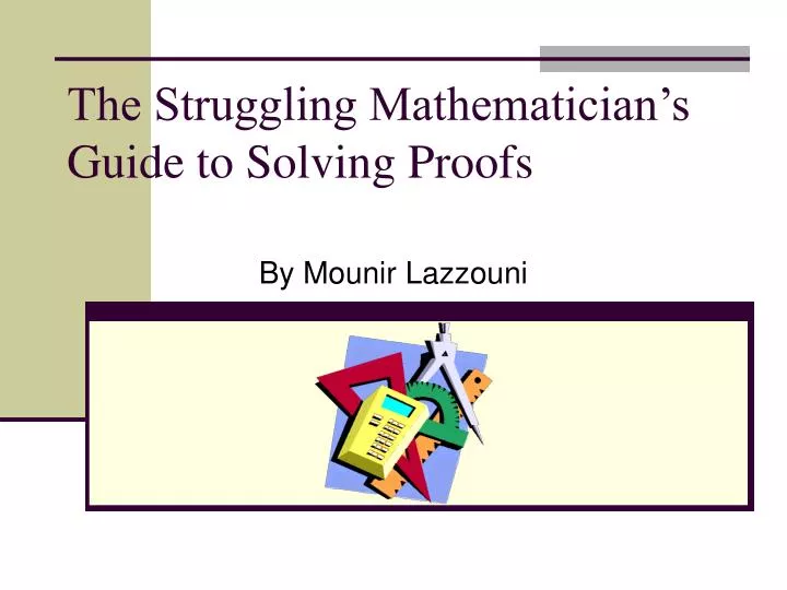 the struggling mathematician s guide to solving proofs