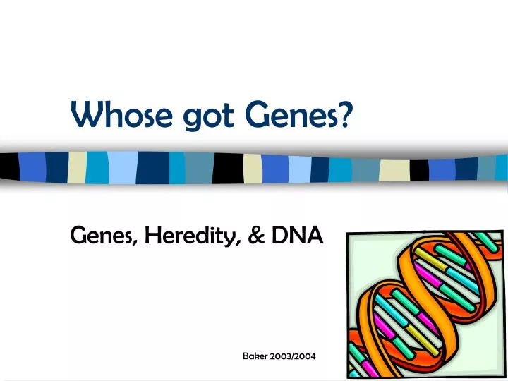 whose got genes