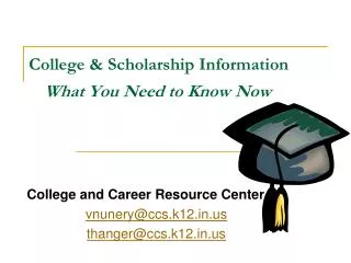 College &amp; Scholarship Information 	 What You Need to Know Now